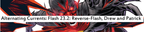 Alternating Currents: Flash 23.2 Reverse Flash, Drew and Patrick