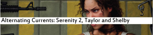 Alternating Currents: Serenity 2, Taylor and Shelby