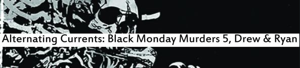 Alternating Currents: The Black Monday Murders 5, Drew and Ryan D